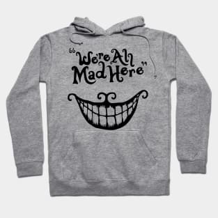 We're All Mad Here Hoodie